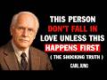 CARL JUNG: THIS PERSON DON’T FALL IN LOVE UNLESS THIS HAPPENS FIRST THE SHOCKING TRUTH