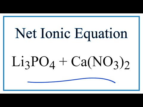 How to Write the Net Ionic Equation for Li3PO4 + Ca(NO3)2 = Ca3(PO4)2 + LiNO3