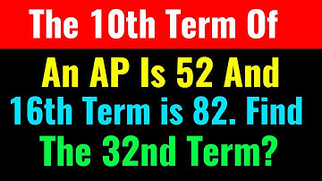 The 10th Term Of An AP Is 52 And 16th Term is 82. Find The 32nd Term?-Class Series