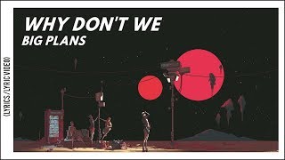 Why Don't We - Big Plans (Lyrics/Lyric Video)