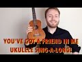 You've Got A Friend In Me (Randy Newman/Toy Story) - Ukulele Singalong!
