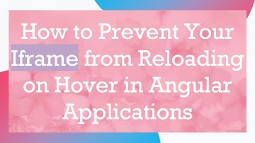 How to Prevent Your Iframe from Reloading on Hover in Angular Applications
