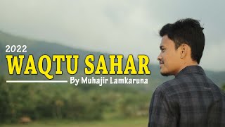 WAQTU SAHAR by Muhajir Lamkaruna || Cover song