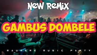 GAMBUS DOMBELE NEW REMIX 2024