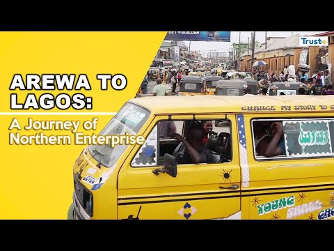 DOCUMENTARY: Arewa to Lagos: A Journey of Northern Enterprise