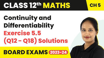 Continuity and Differentiability - Exercise 5.5 (Q12-Q18) Solutions |Class 12 Maths Ch5 CBSE/IIT-JEE