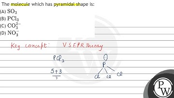 The molecule which has pyramidal shape is: (A) \( \mathrm{SO}_{3} \) (B) \( \mathrm{PCl}_{3} \) ...