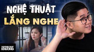 Cách người NÓI GIỎI sử dụng NGHỆ THUẬT LẮNG NGHE trong giao tiếp | Huỳnh Duy Khương