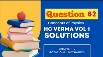 Question 62, Rotational mechanics, chapter 10, Hc verma solutions