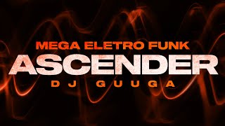 MEGA ELETRO FUNK - Ascender ( DJGuuga )
