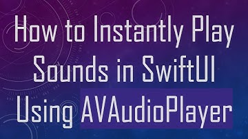 How to Instantly Play Sounds in SwiftUI Using AVAudioPlayer