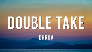 dhruv – ​double take (Mix Lyrics)