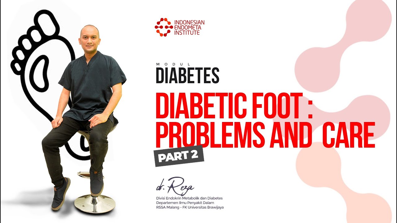 DIABETIC FOOT - PROBLEMS AND CARE PART 2 - MODUL DIABETES - dr REZA RINADHI B, SpPD-KEMD #endometa