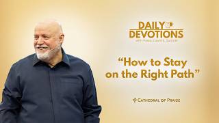 Daily Devotions: How to Stay on the Right Path - August 21, 2026
