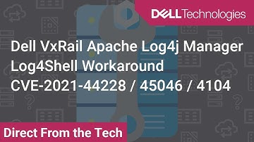 Apache Log4j VxRail Manager Log4Shell Workaround - CVE-2021-44228 / 45046 / 4104