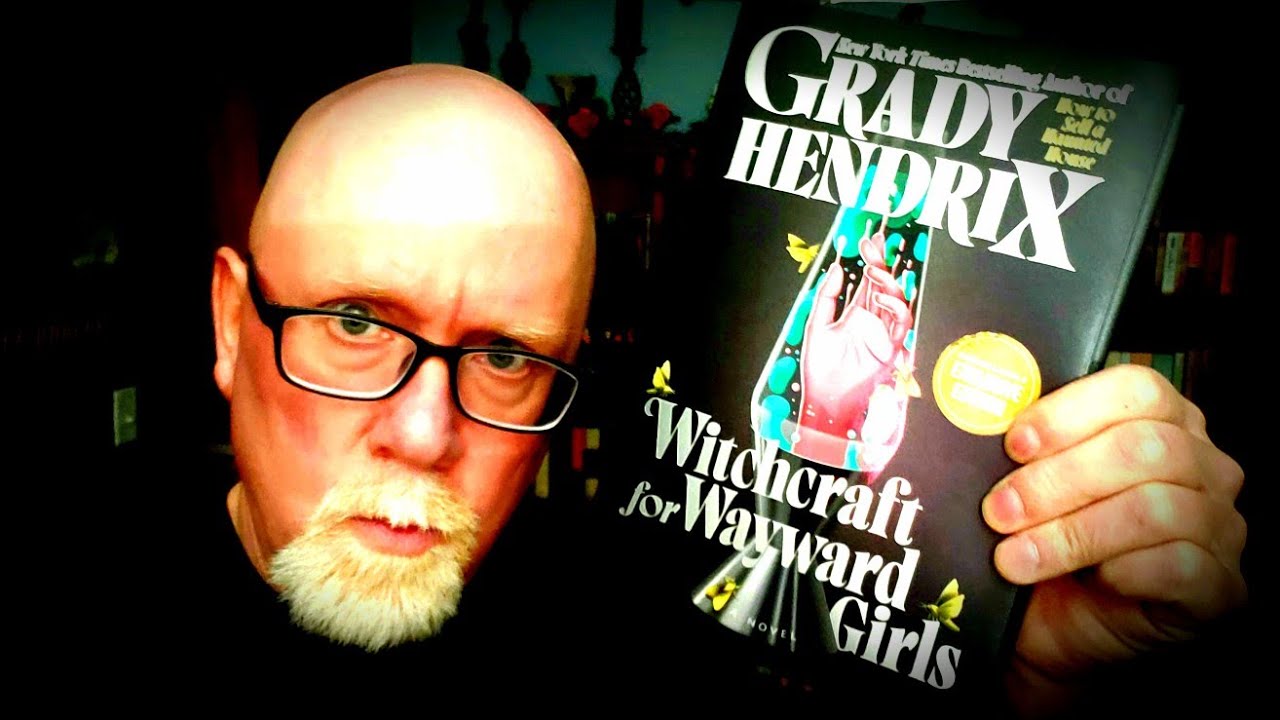 WITCHCRAFT FOR WAYWARD GIRLS / Grady Hendrix / Book Review (spoiler free)