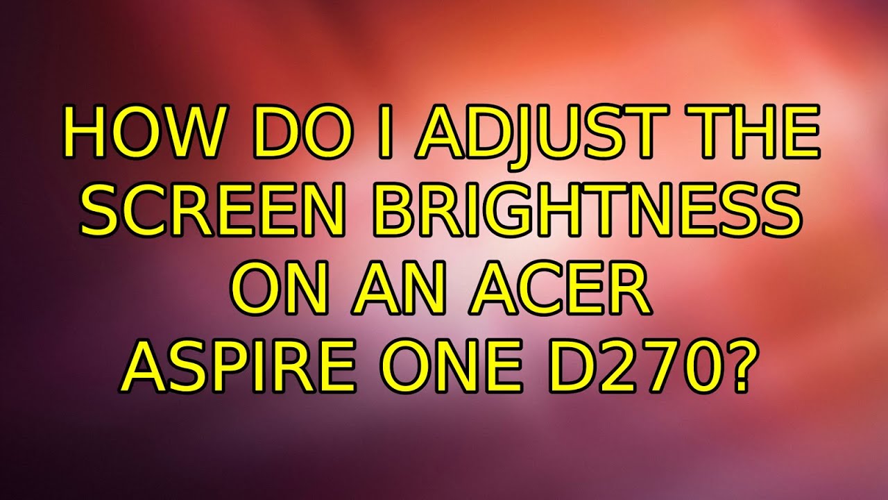 Ubuntu How do I adjust the screen brightness on an Acer Aspire One