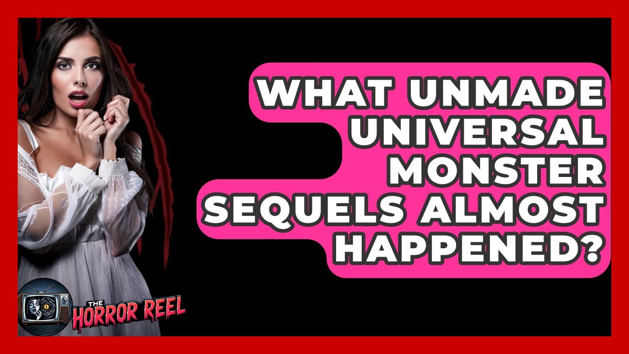 What Unmade Universal Monster Sequels Almost Happened? - The Horror Reel