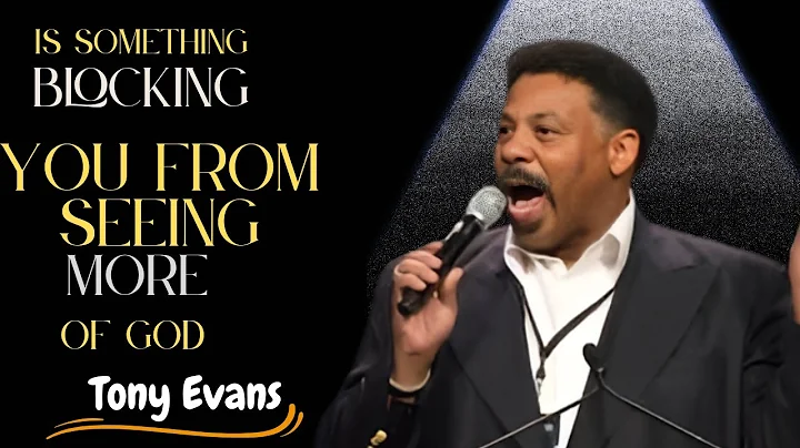 Is Something Blocking You from Seeing More of God ||| TONY EVANS MOTIVATION SPEECH