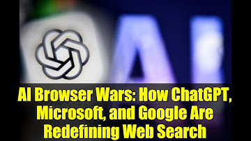AI Browser Wars: How ChatGPT, Microsoft, and Google Are Redefining Web Search