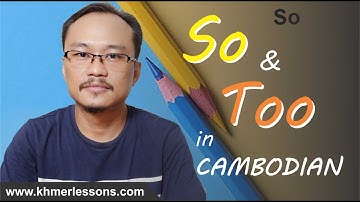 How to Use "So" and "Too" in Cambodian.