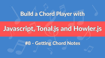 #8 - Build a Chord Player with Javascript, Tonal.js and Howler.js - Getting Chord Notes