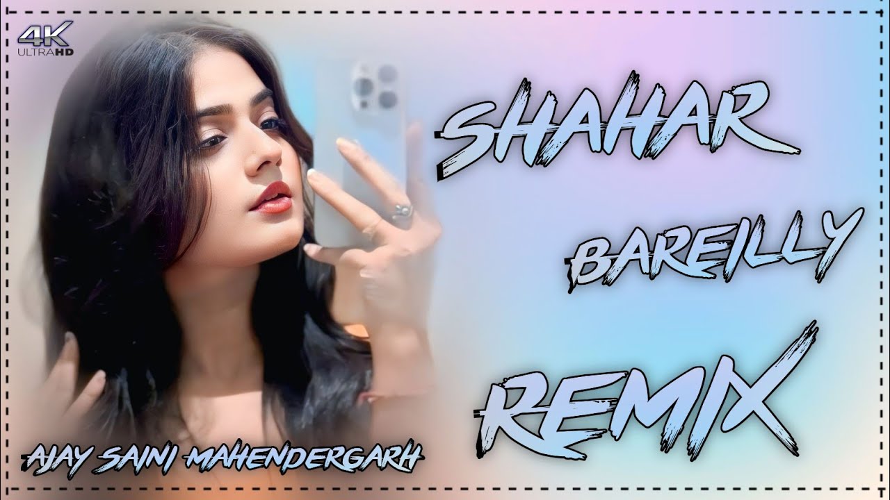 SHEHAR BAREILLY MASOOM SHARMA DJ REMIX DJ AJAY SAINI MAHENDERGARH 