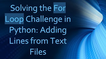 Solving the For Loop Challenge in Python: Adding Lines from Text Files