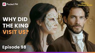 Ep 98 | Why Did The King Visit Us | The Duke's Masked Bride | Pocket FM