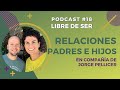 🌕 Podcast 18  Como mejorar la relación entre Padres e Hijos con Jorge Pellicer | Autoconocimiento