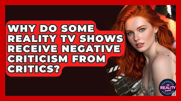 Why Do Some Reality TV Shows Receive Negative Criticism From Critics? - The Reality Radar