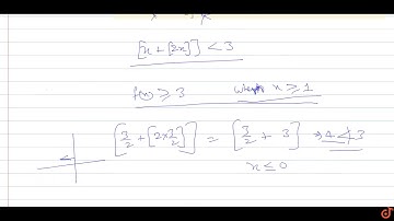 If [x +[2x]]  lt 3, where[.] denotes the greatest integer function, then x is:   1.) `[0,1)   `...