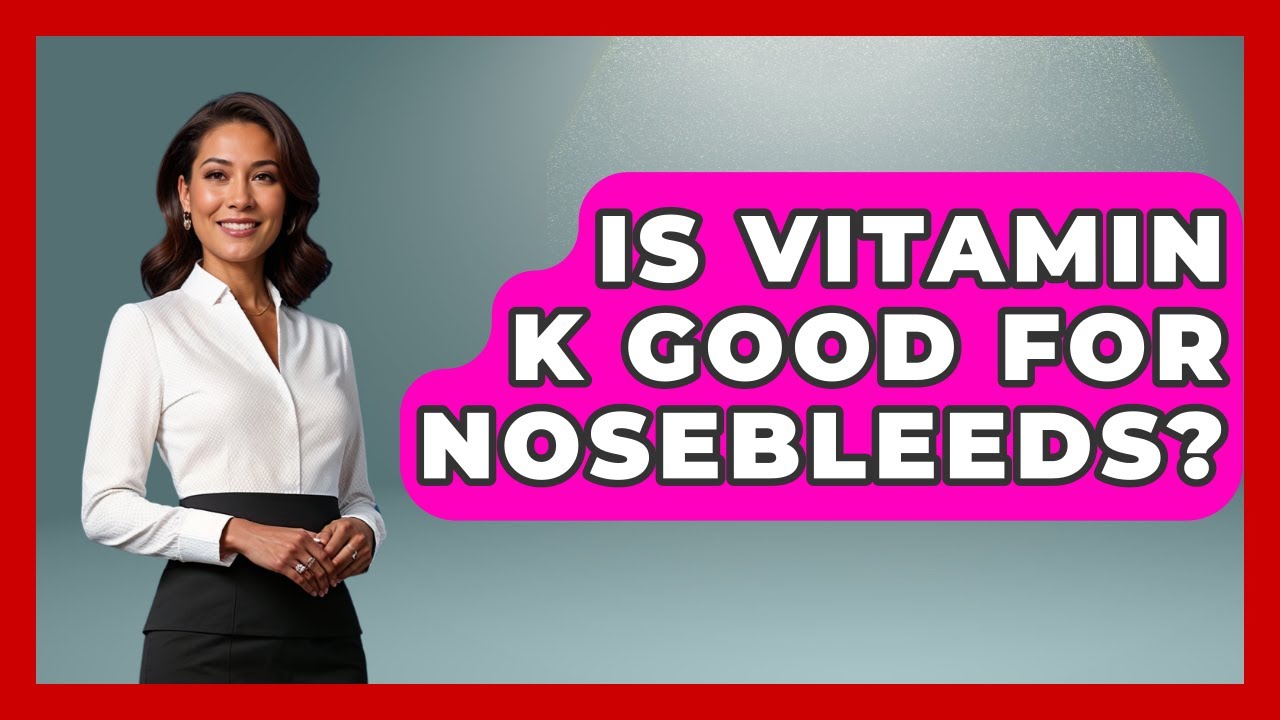 Is Vitamin K Good For Nosebleeds? - Ear Nose Throat Expert