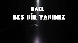 Bael - Beş Bir Yanımız