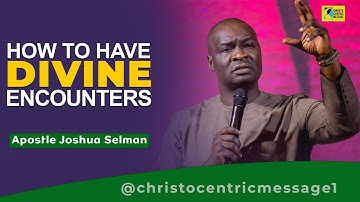 HOW TO POSITION YOURSELF FOR DIVINE ENCOUNTER - Apostle Joshua Selman