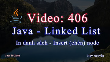 406 - Java - Linked List - Danh sách liên kết  - In danh sách - Insert (chèn) node - Phần 1