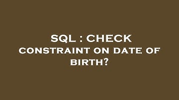 SQL : CHECK constraint on date of birth?