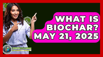 What Is Biochar? May 21, 2025 - Earth Science Answers