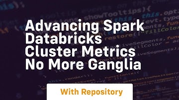 Advancing spark databricks cluster metrics no more ganglia