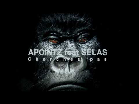 Youtube: APOINTZ feat SELAS – Cherches Pas (No mix)