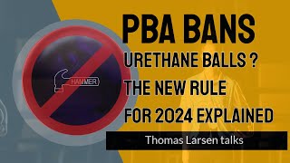 PBA bans Urethane Bowling Balls? | Urethane Balls Rule Change | Thomas Larsen talks