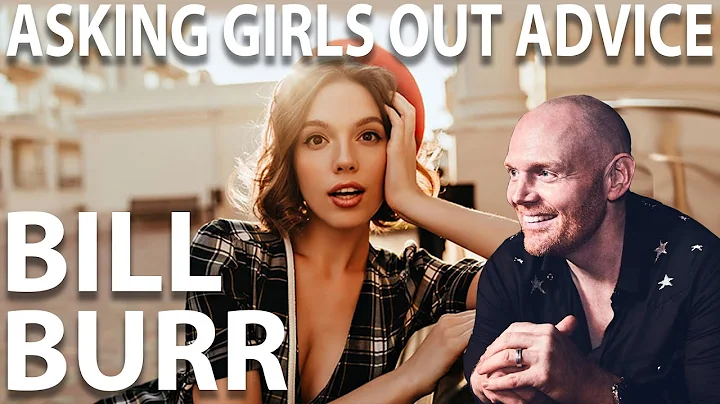 Bill Burr Advice - How to Ask Her Out??