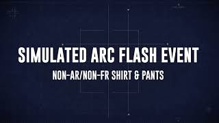 Simulated Arc Flash Event: Non-AR/Non-FR Shirt & Pants