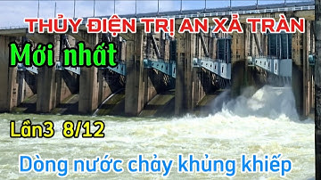 Hồ thủy điện Trị An xả tràn-lũ lần 3 năm 2025 dòng nước khủng khiếp tuôn trào xuống hạ lưu