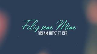 DREAM BOYZ- Feliz sem mim ft CEF OFFICIAL LYRIC       (letra)                            #MAMBO_PUB