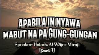 Apabila in nyawa mabut na pa Gung-gungan, By, Ustadz Al Wajer MirajiPart 1