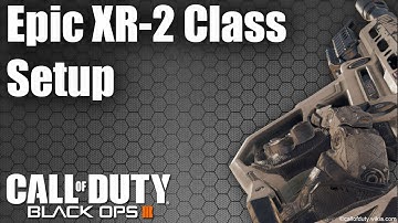 CoD BO3 EPIC! "OP" XR-2 Class Setup Call of Duty Black Ops 3 Gun Review and Setup ep.163