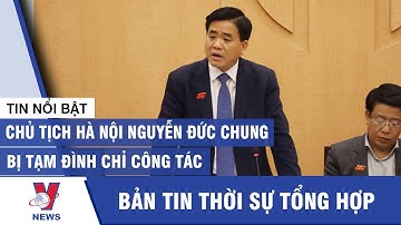 Nhật ký Covid-19 ngày 11/08: Chủ tịch Hà Nội Nguyễn Đức Chung bị tạm đình chỉ công tác - VNEWS