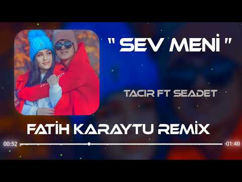 Tacir Memmedov & Seadet Huseynzade - Sev Meni (Fatih Karaytu Remix) Yeni