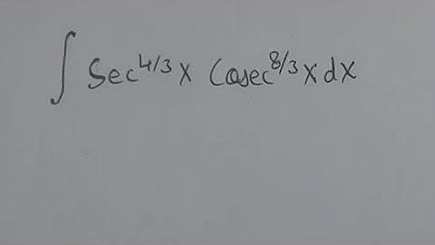 Integral of (secx)^(4/3)×(cscx)^(8/3) Ark Mathematics